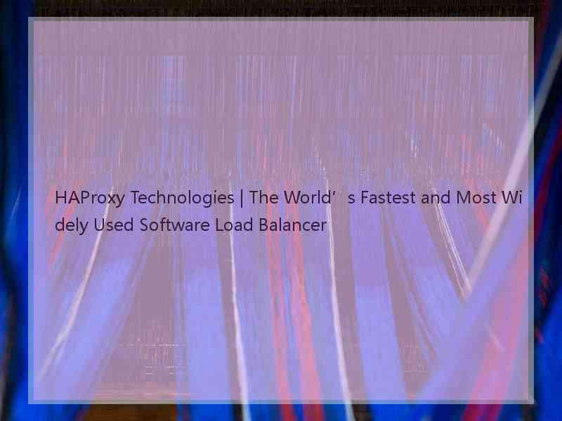 HAProxy Technologies | The World’s Fastest and Most Widely Used Software Load Balancer